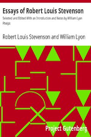 [Gutenberg 10761] • Essays of Robert Louis Stevenson / Selected and Edited With an Introduction and Notes by William Lyon Phelps